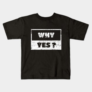 Why Yes Man Woman Funny Gift T-Shirt Kids T-Shirt